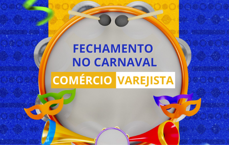 Atenção para o fechamento do comércio varejista no feriado de Carnaval